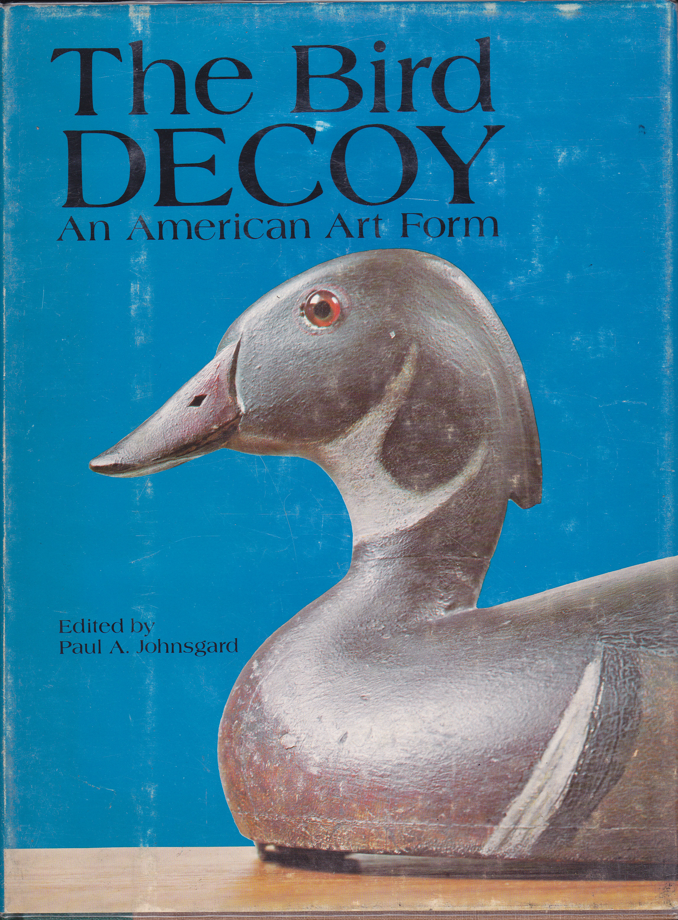 The Bird Decoy: An American Art Form A Catalog of Carvings Exhibited at the Sheldon Memorial Art Gallery, Lincoln, Nebraska Image for The Bird Decoy: An American Art Form A Catalog of Carvings Exhibited at the Sheldon Memorial Art Gallery, Lincoln, Nebraska