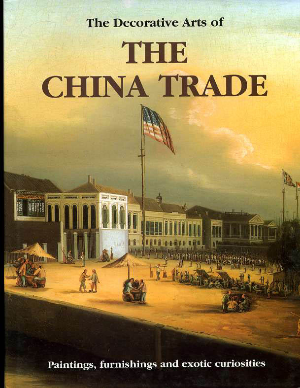 The Decorative Arts of the China Trade: Paintings, Furnishings and Exotic Curiosities Image for The Decorative Arts of the China Trade: Paintings, Furnishings and Exotic Curiosities