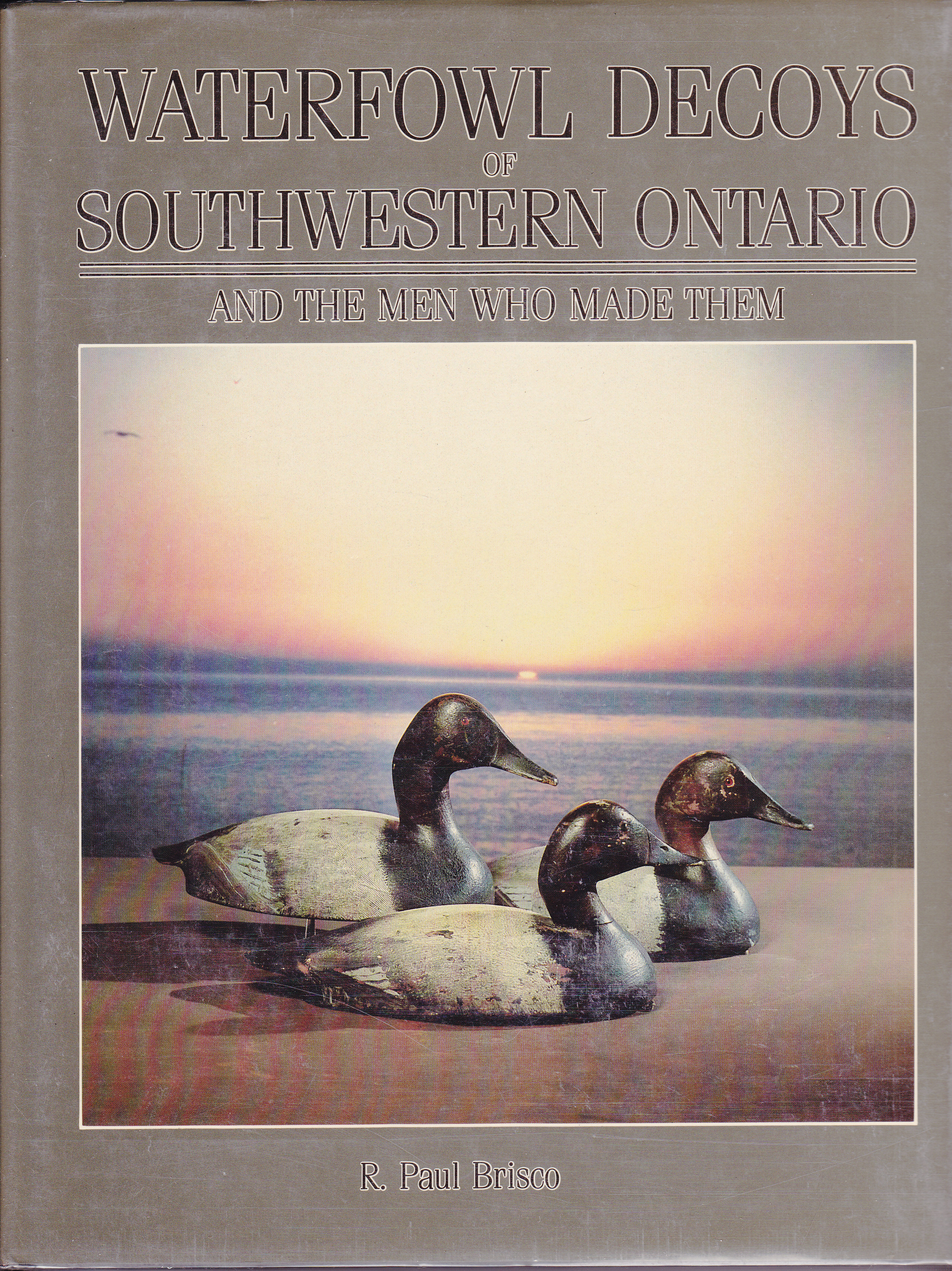 Image for The Waterfowl Decoys of Southwestern Ontario and the Men Who Made Them